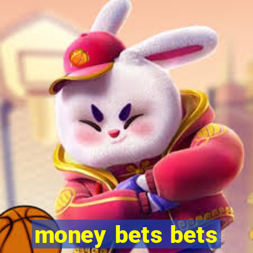 money bets bets