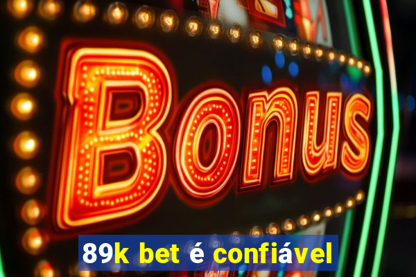 89k bet é confiável