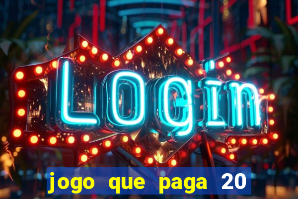 jogo que paga 20 reais para se cadastrar