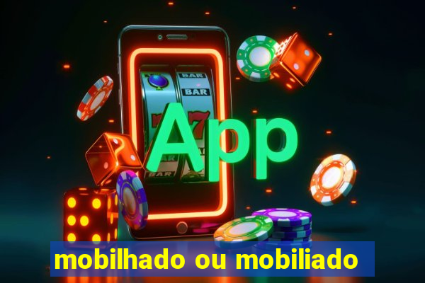 mobilhado ou mobiliado