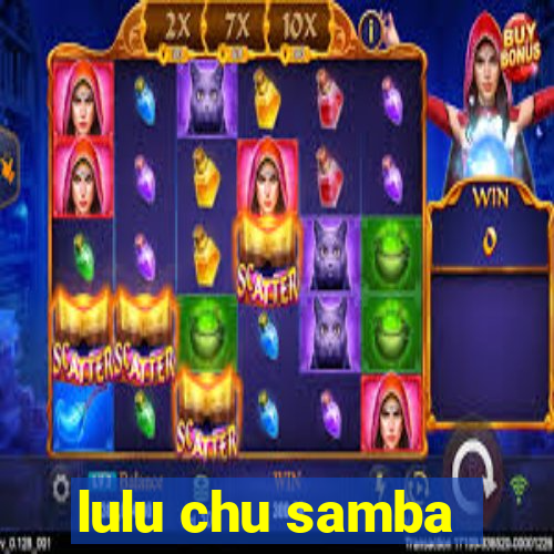 lulu chu samba