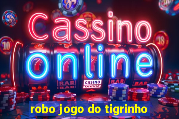 robo jogo do tigrinho