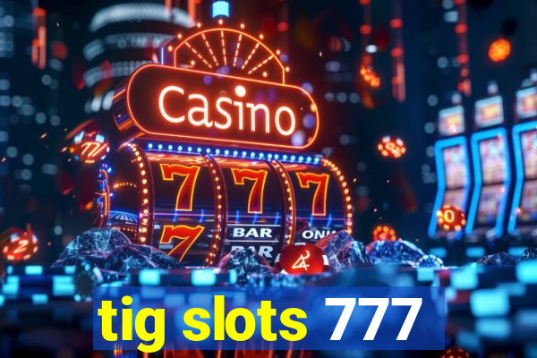 tig slots 777