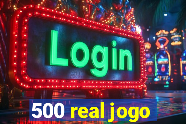 500 real jogo