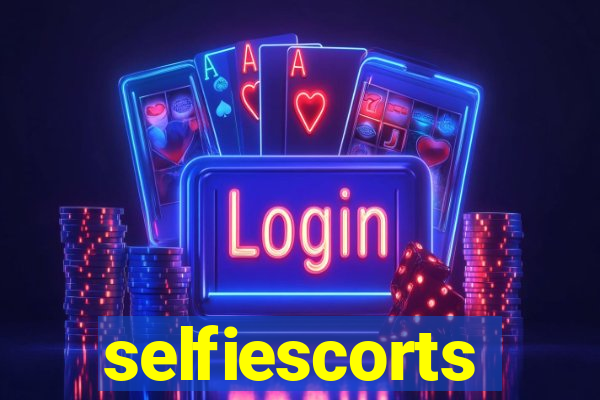 selfiescorts