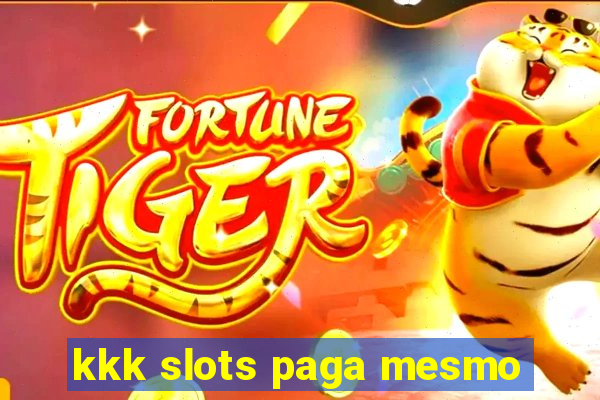 kkk slots paga mesmo