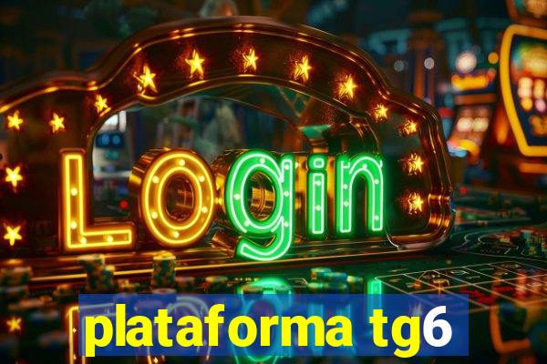 plataforma tg6