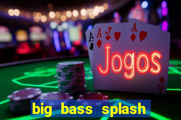 big bass splash melhor horário para jogar