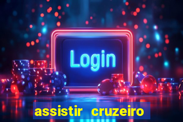 assistir cruzeiro ao vivo hd