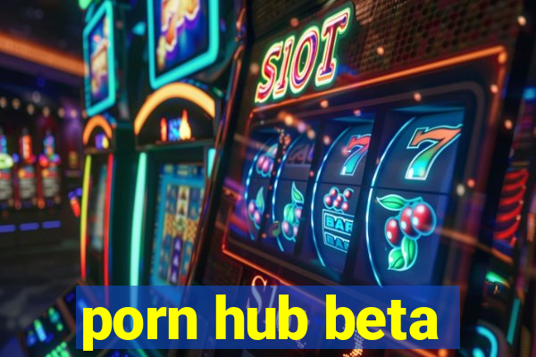 porn hub beta