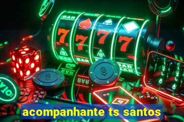 acompanhante ts santos