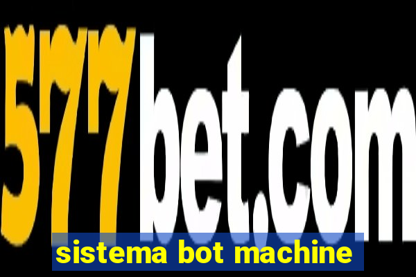 sistema bot machine