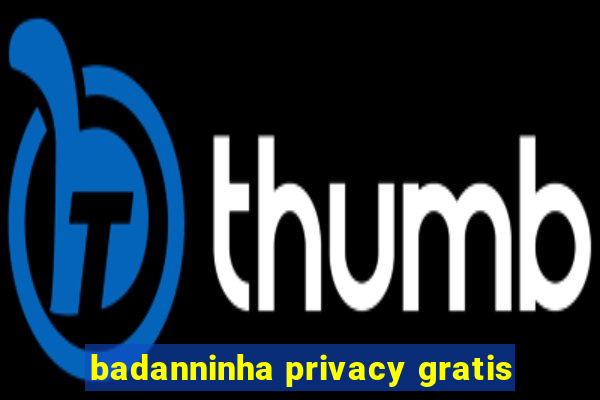 badanninha privacy gratis