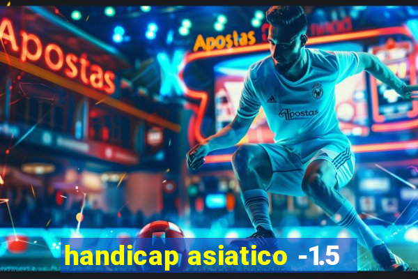 handicap asiatico -1.5