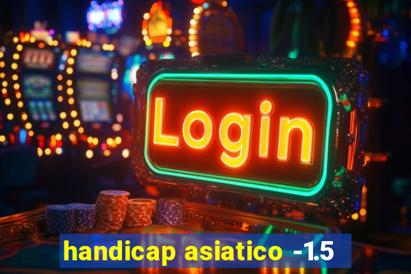 handicap asiatico -1.5