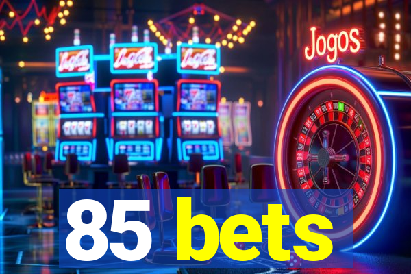 85 bets