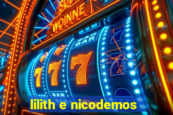 lilith e nicodemos