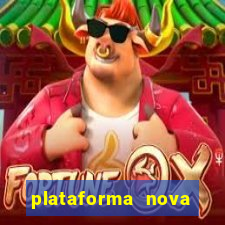 plataforma nova pagando hoje