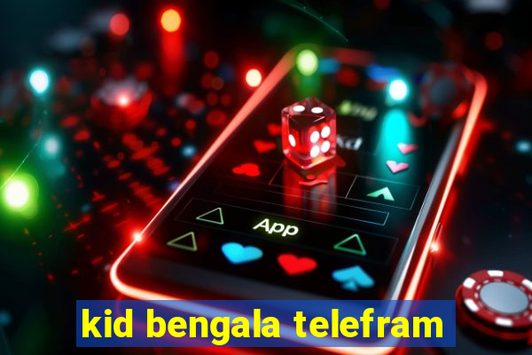 kid bengala telefram