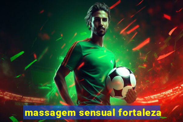 massagem sensual fortaleza