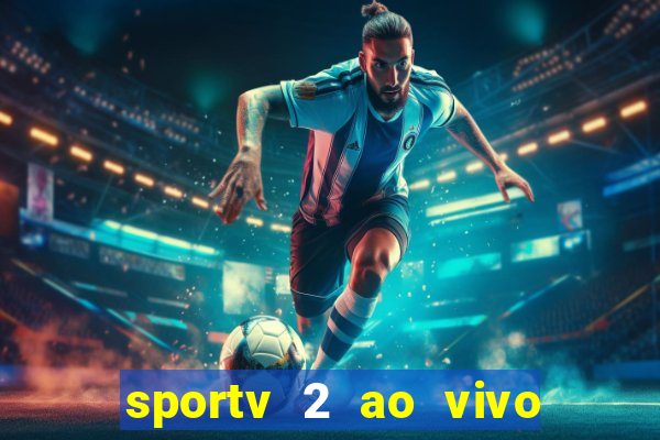 sportv 2 ao vivo mega canais