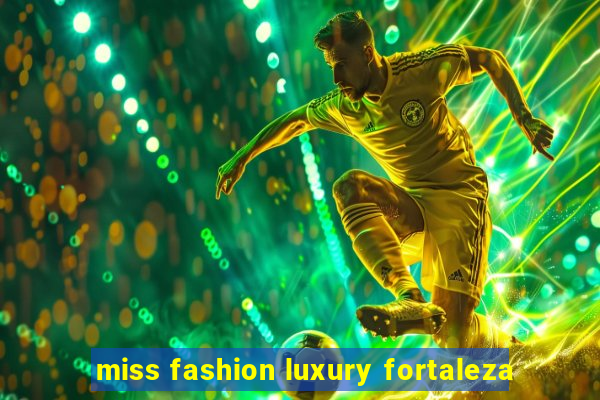 miss fashion luxury fortaleza