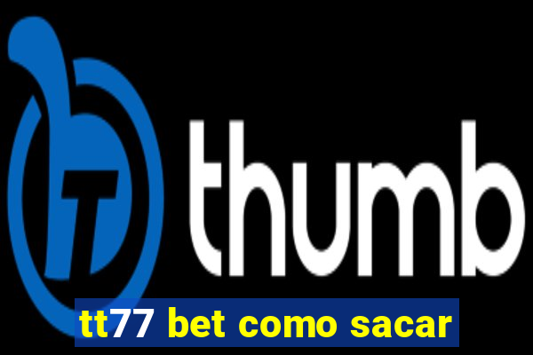 tt77 bet como sacar