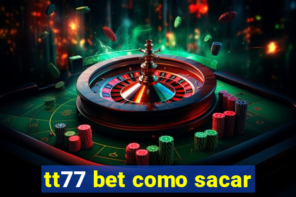 tt77 bet como sacar