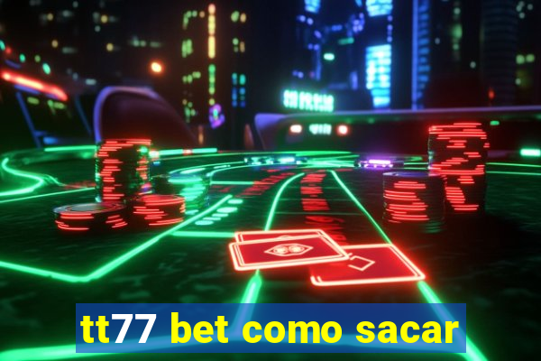 tt77 bet como sacar