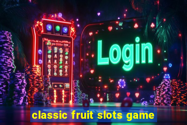 classic fruit slots game