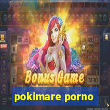 pokimare porno