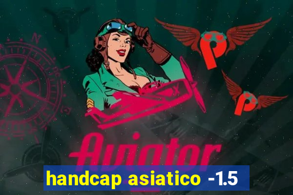 handcap asiatico -1.5