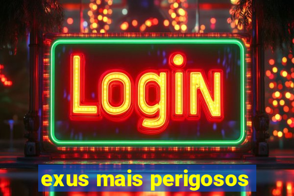 exus mais perigosos