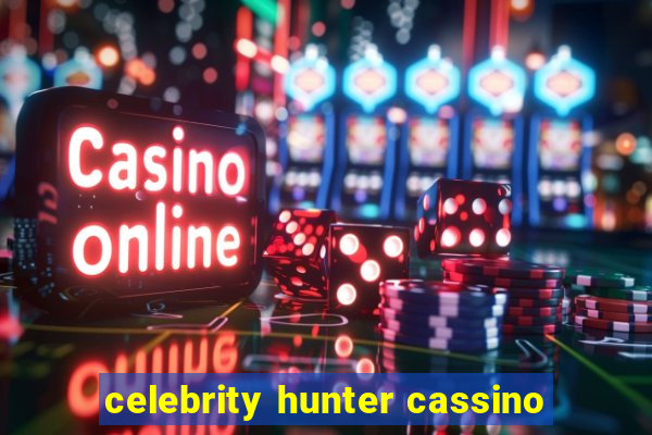 celebrity hunter cassino