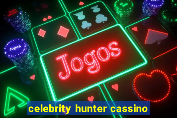 celebrity hunter cassino