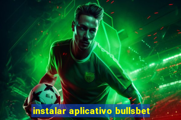 instalar aplicativo bullsbet