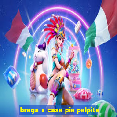 braga x casa pia palpite