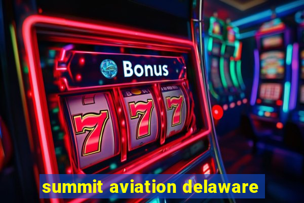 summit aviation delaware