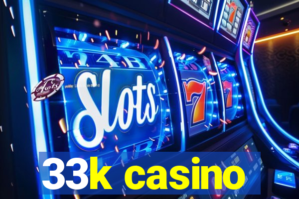 33k casino