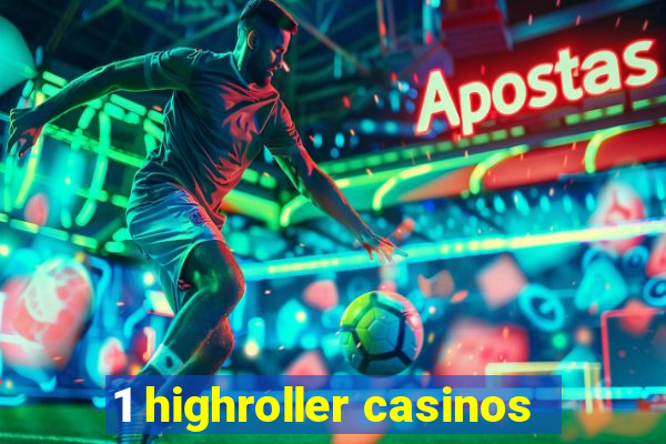 1 highroller casinos