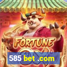 585 bet .com