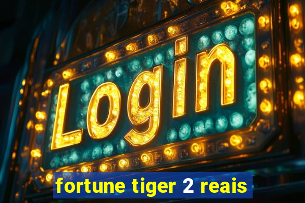 fortune tiger 2 reais