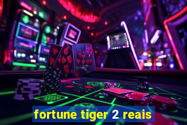 fortune tiger 2 reais