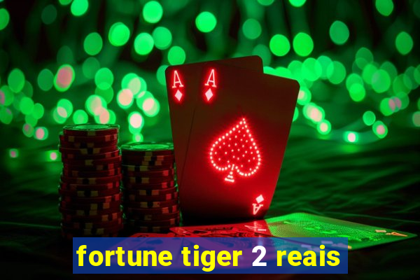 fortune tiger 2 reais