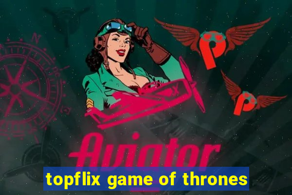 topflix game of thrones