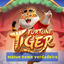 matue nome verdadeiro