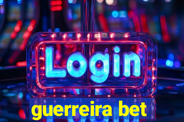 guerreira bet