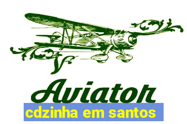 cdzinha em santos