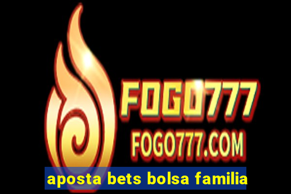 aposta bets bolsa familia