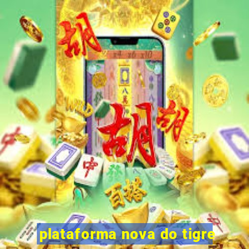 plataforma nova do tigre